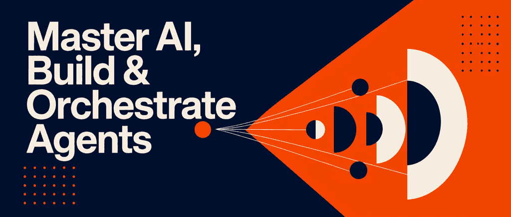 Master AI, Build & Orchestrate Agents