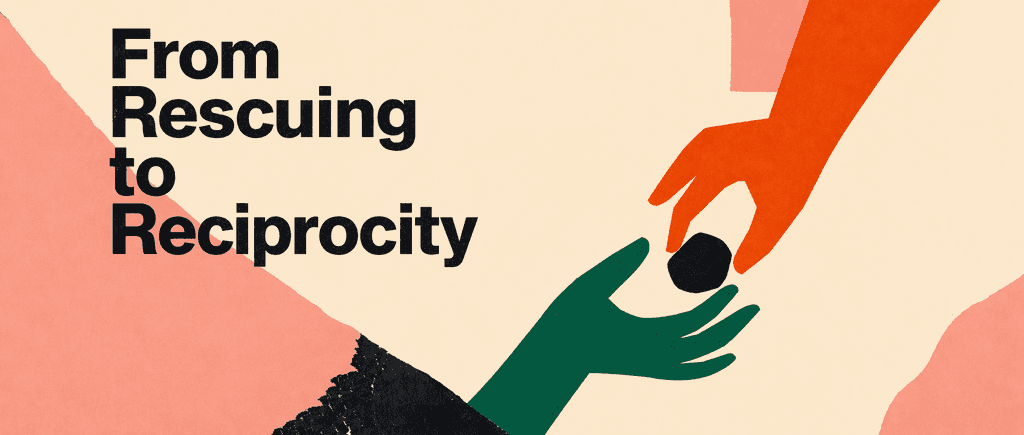 From Rescuing to Reciprocity