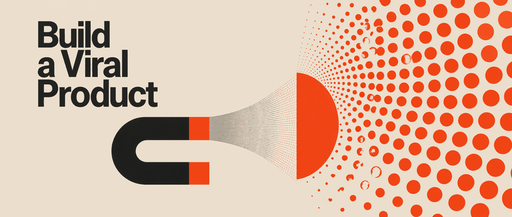 I want to learn how to build a viral product