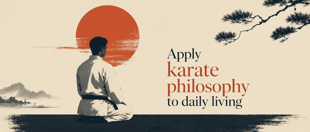 Apply karate philosophy to daily living