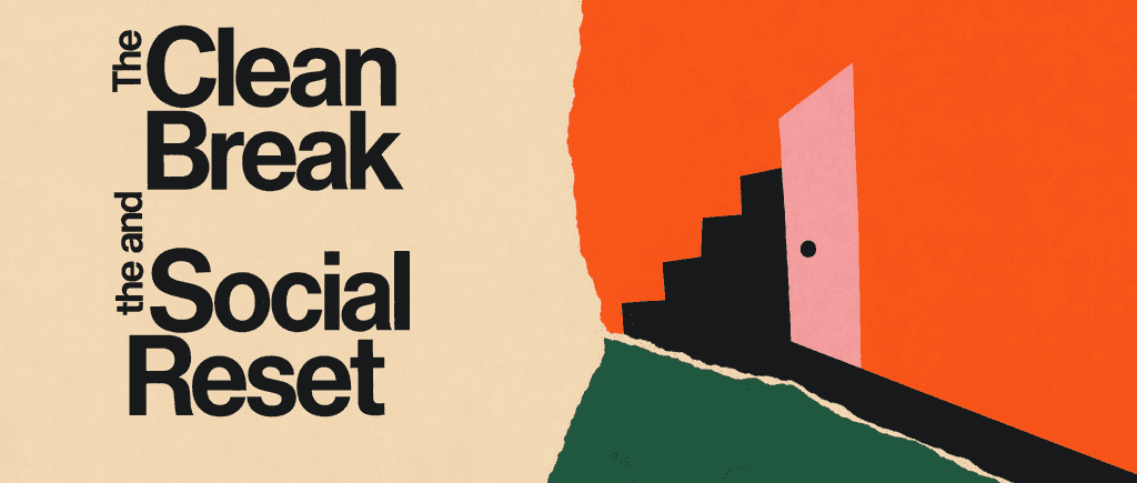 The Clean Break and the Social Reset