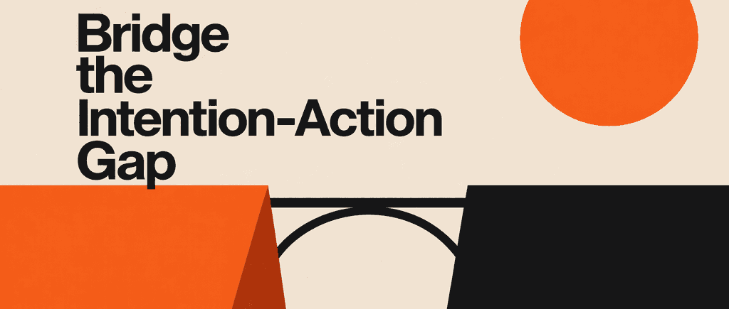 Bridge the Intention-Action Gap