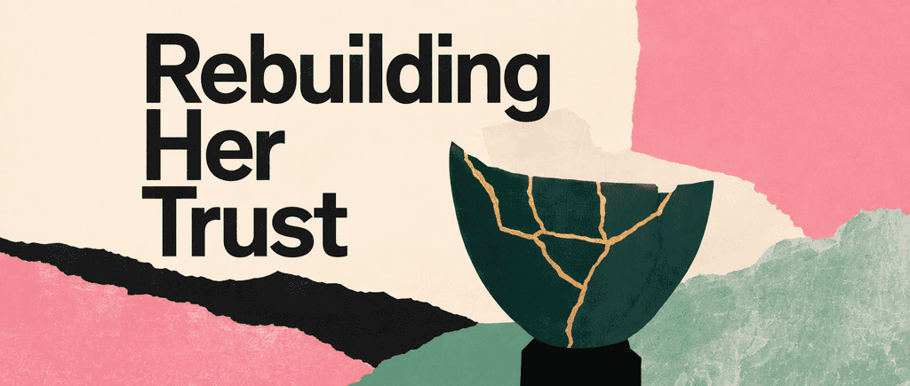 Rebuilding my wife’s trust after betrayal.