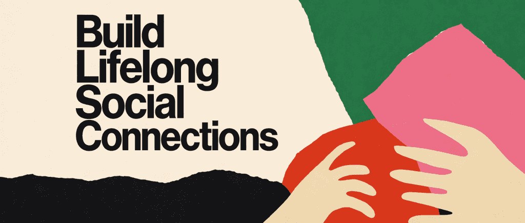 Build Lifelong Social Connections