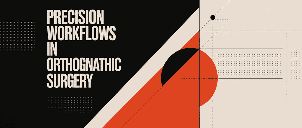 Precision Workflows in Orthognathic Surgery