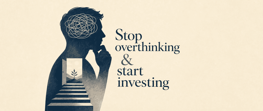 Stop overthinking & start investing