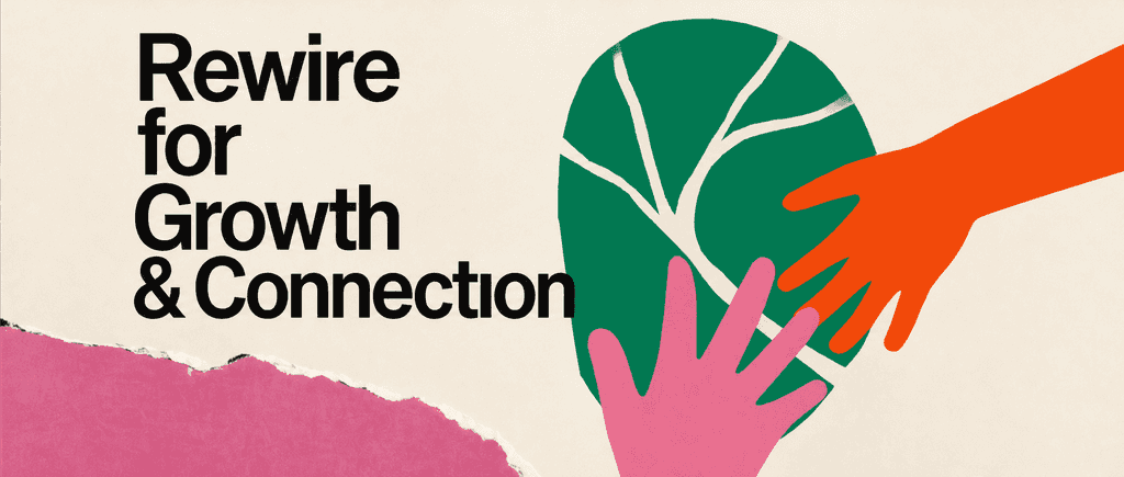 Boost Neuroplasticity for Growth & Relations