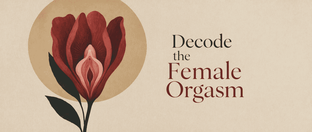 Decode the Female Orgasm