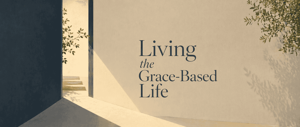 Living the Grace-Based Life