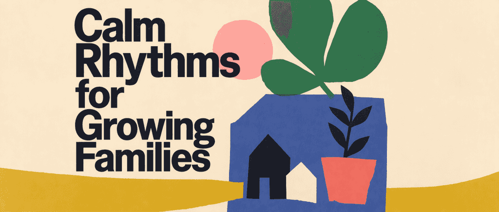 Calm Rhythms for Growing Families
