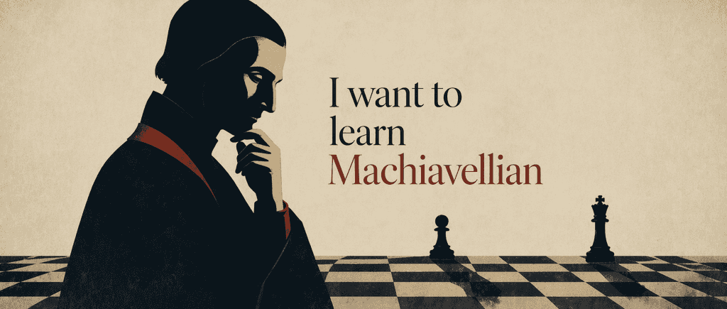 I want to learn Machiavellian