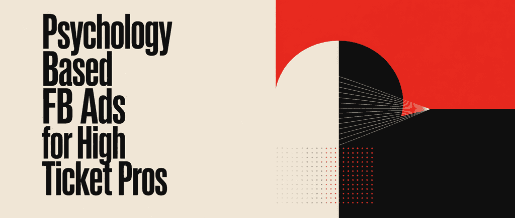 Psychology-Based FB Ads for High-Ticket Pros