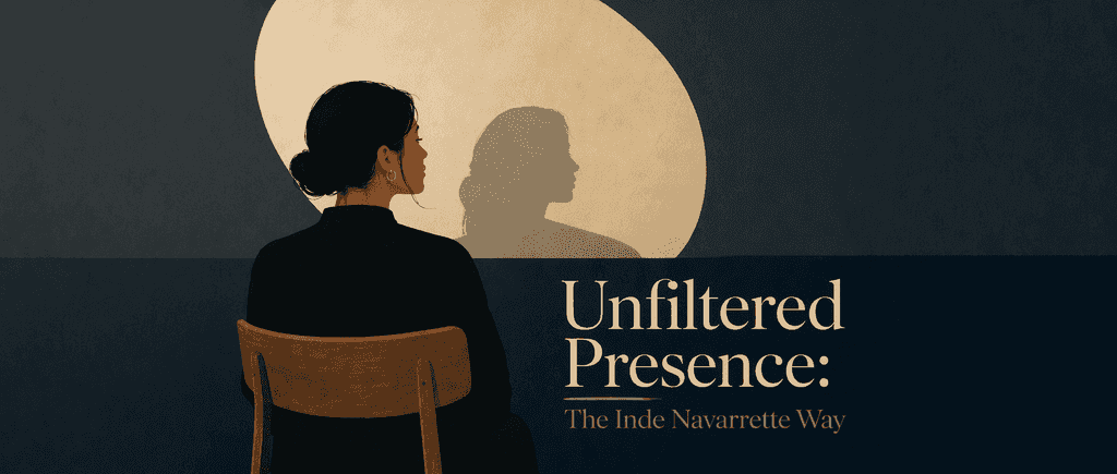 Unfiltered Presence: The Inde Navarrette Way