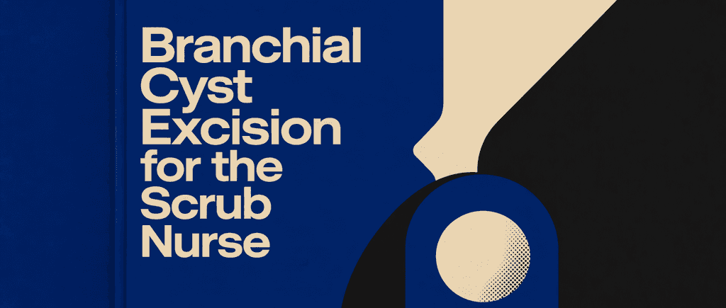 Branchial Cyst Excision for the Scrub Nurse