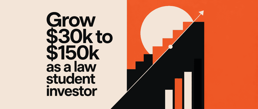 Grow $30k to $150k as a law student investor