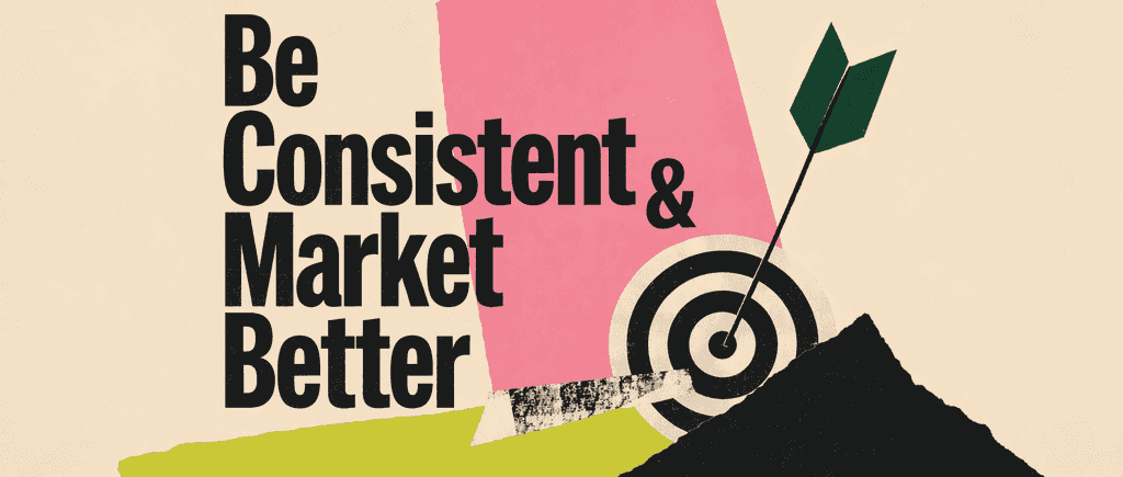 Be Consistent & Market Myself Better