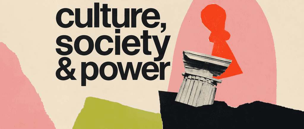 Culture, society & power