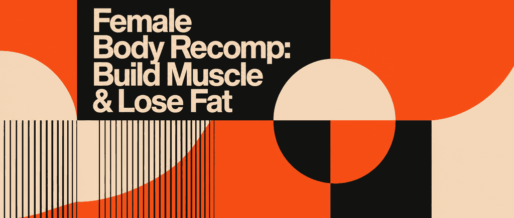 Female Body Recomp: Build Muscle & Lose Fat