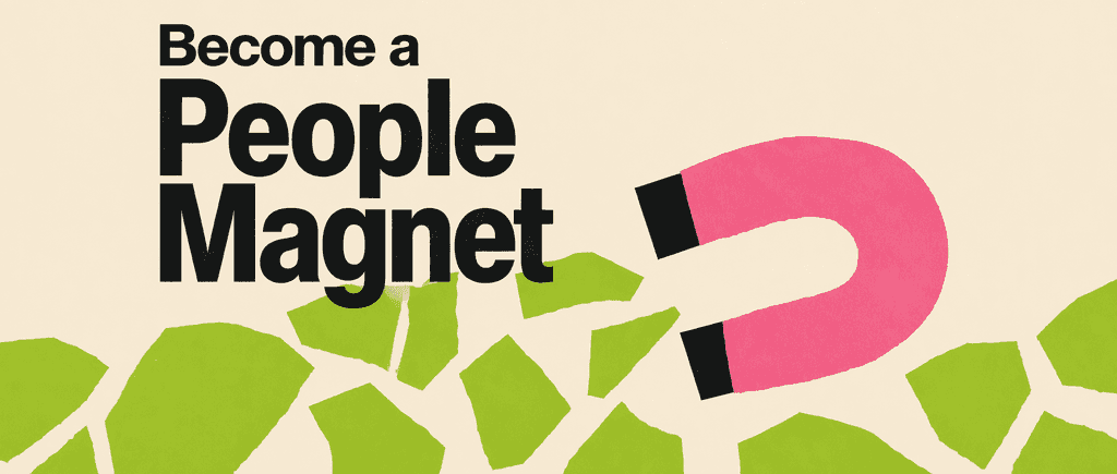 Become a People Magnet