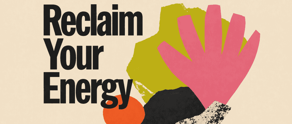Reclaim Your Energy