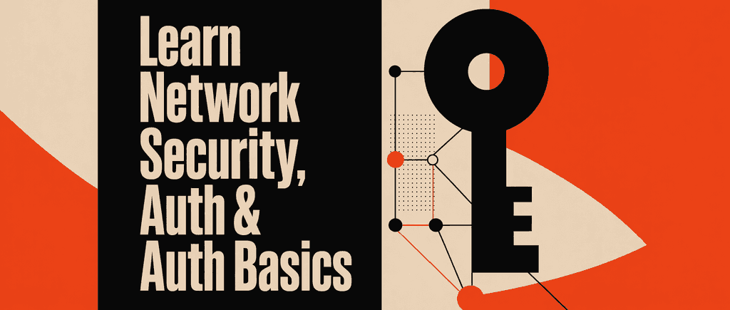 Learn Network Security, Auth & Auth Basics