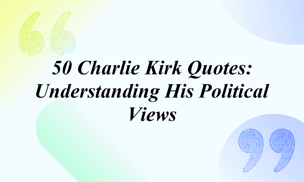 50 Charlie Kirk Quotes: Understanding His Political Views