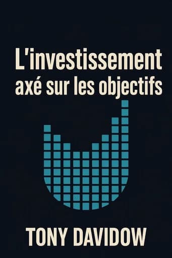 L’investissement par objectifs: a Visionary Framework for Wealth Management book cover