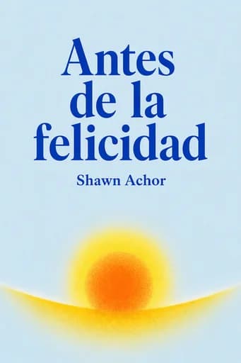 Antes de la felicidad: Five Actionable Strategies to Create a Positive Path to Success book cover