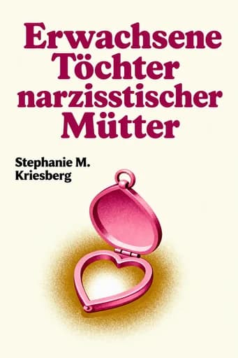 Töchter narzisstischer Mütter: Wie Sie sich von der Vergangenheit lösen und Ihr eigenes Leben finden: Quiet the Critical Voice in Your Head, Heal Self-Doubt, and Live the Life You Deserve book cover
