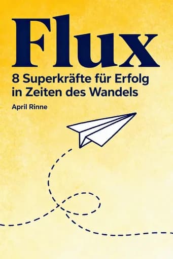 Flux: Das Mindset der Zukunft – 8 Strategien für eine Welt im Wandel: 8 Superpowers for Thriving in Constant Change book cover