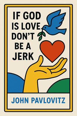 If God Is Love, Don't Be a Jerk