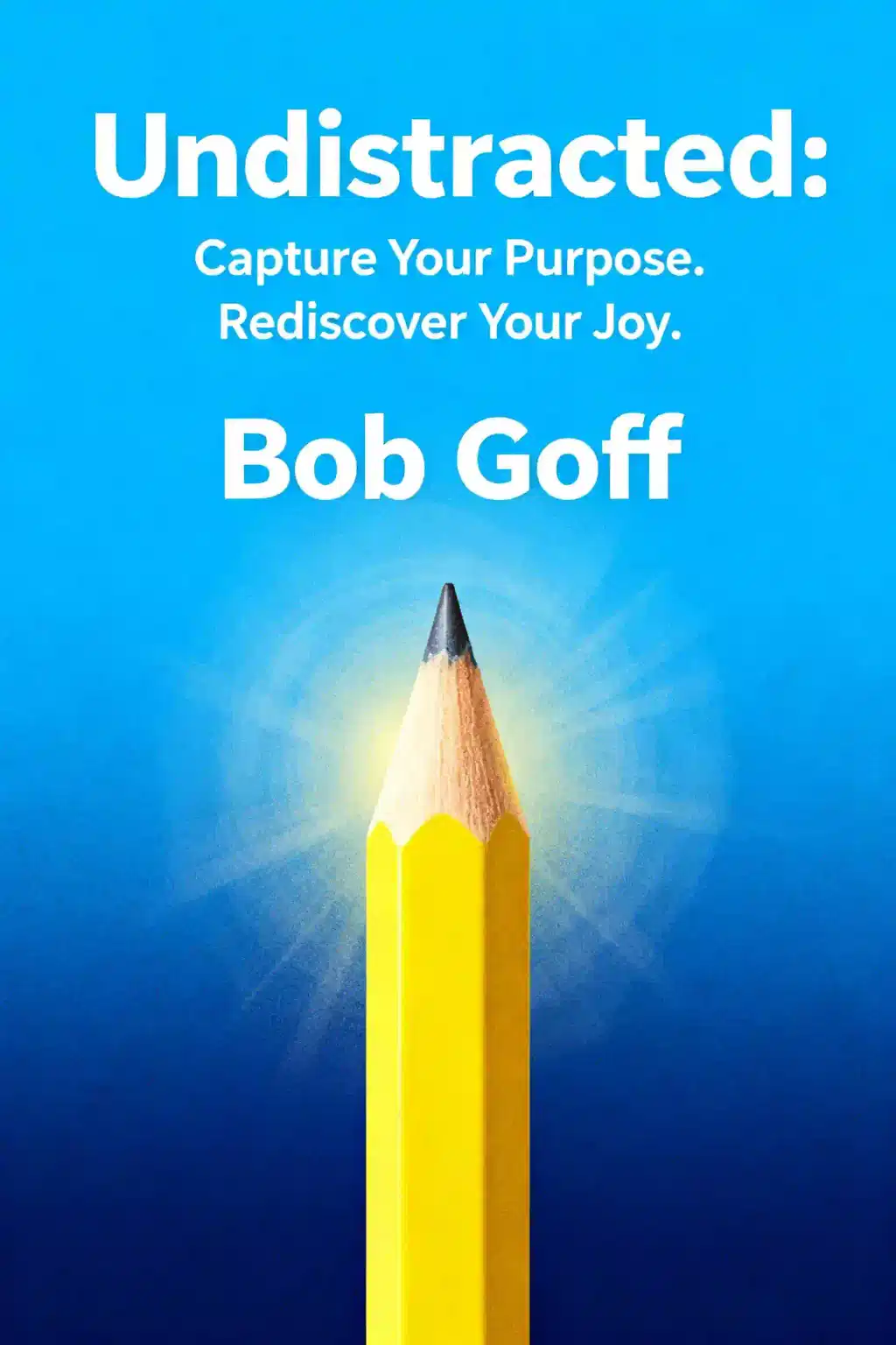 Undistracted: Capture Your Purpose. Rediscover Your Joy. book cover