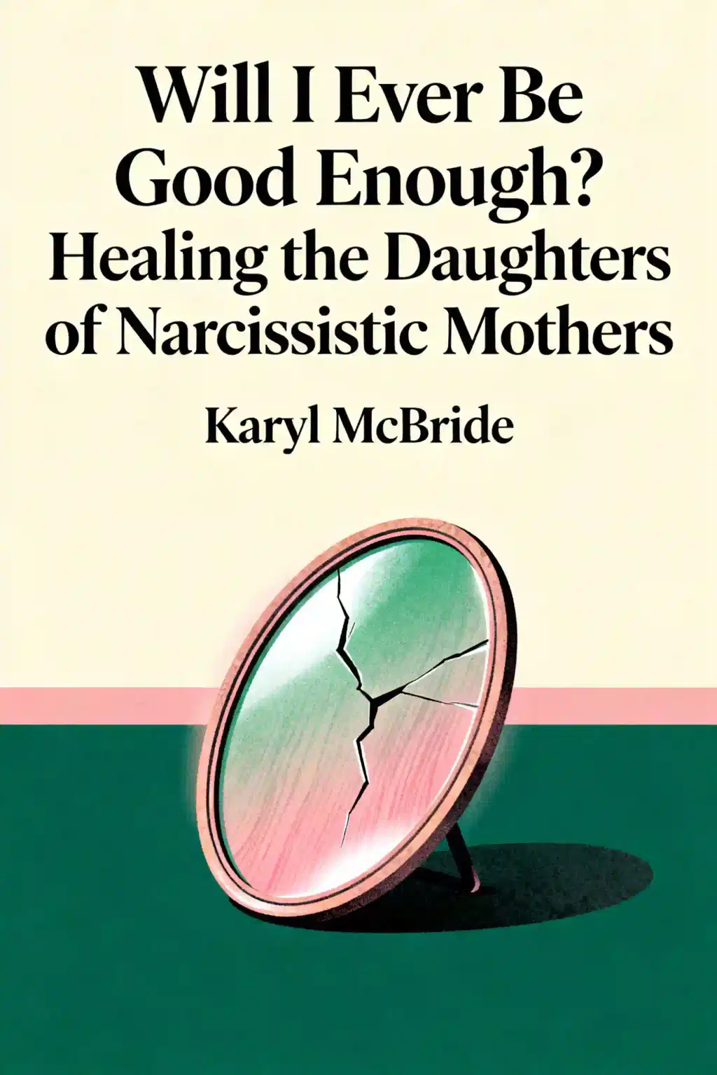 Will I Ever Be Good Enough? Healing the Daughters of Narcissistic Mothers book cover