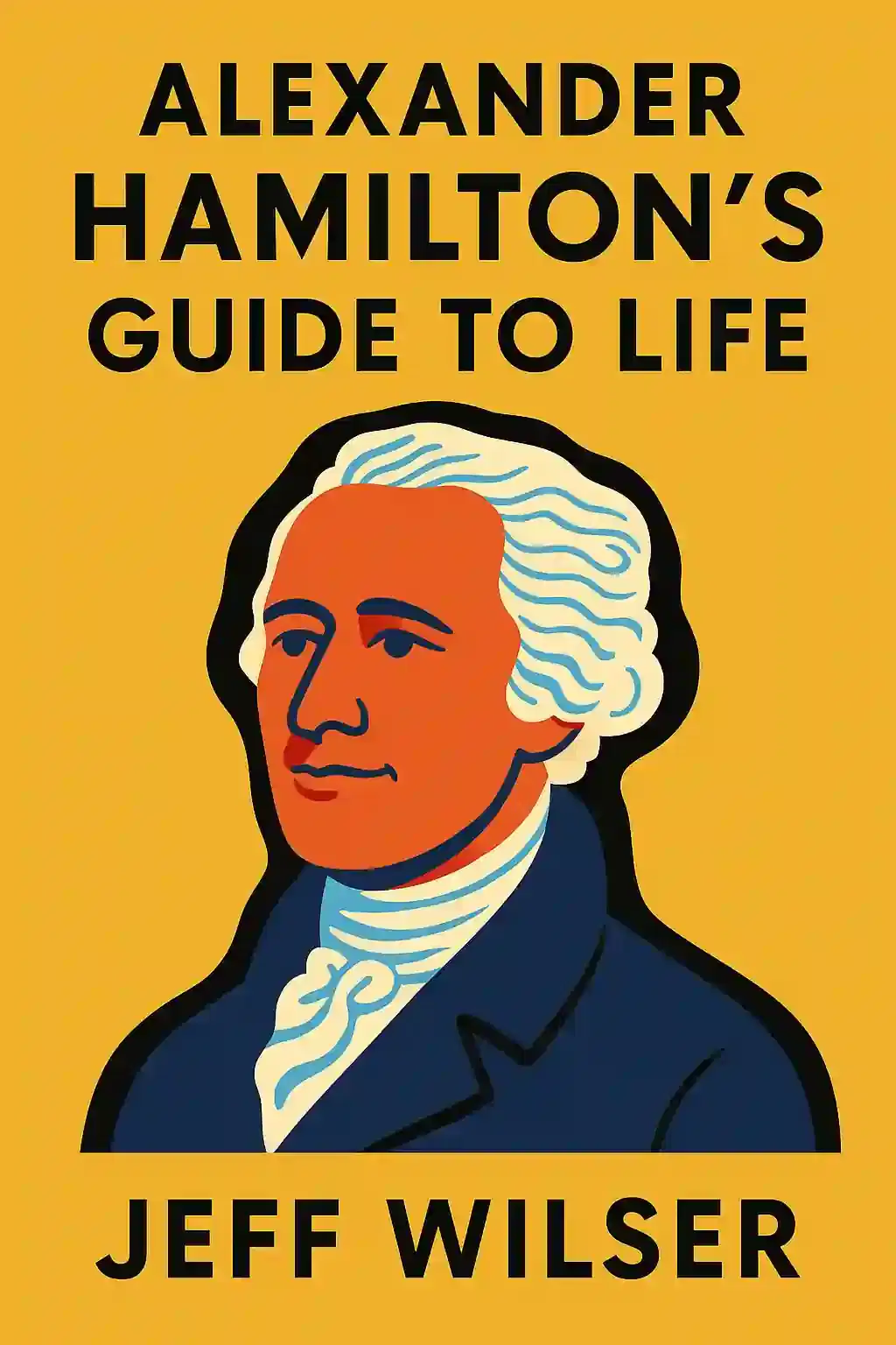 Alexander Hamilton's Guide to Life book cover