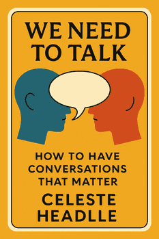 We Need to Talk: How to Have Conversations That Matter