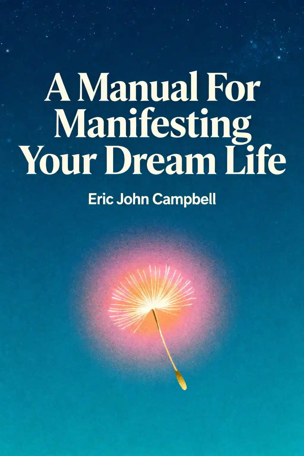 A Manual For Manifesting Your Dream Life book cover