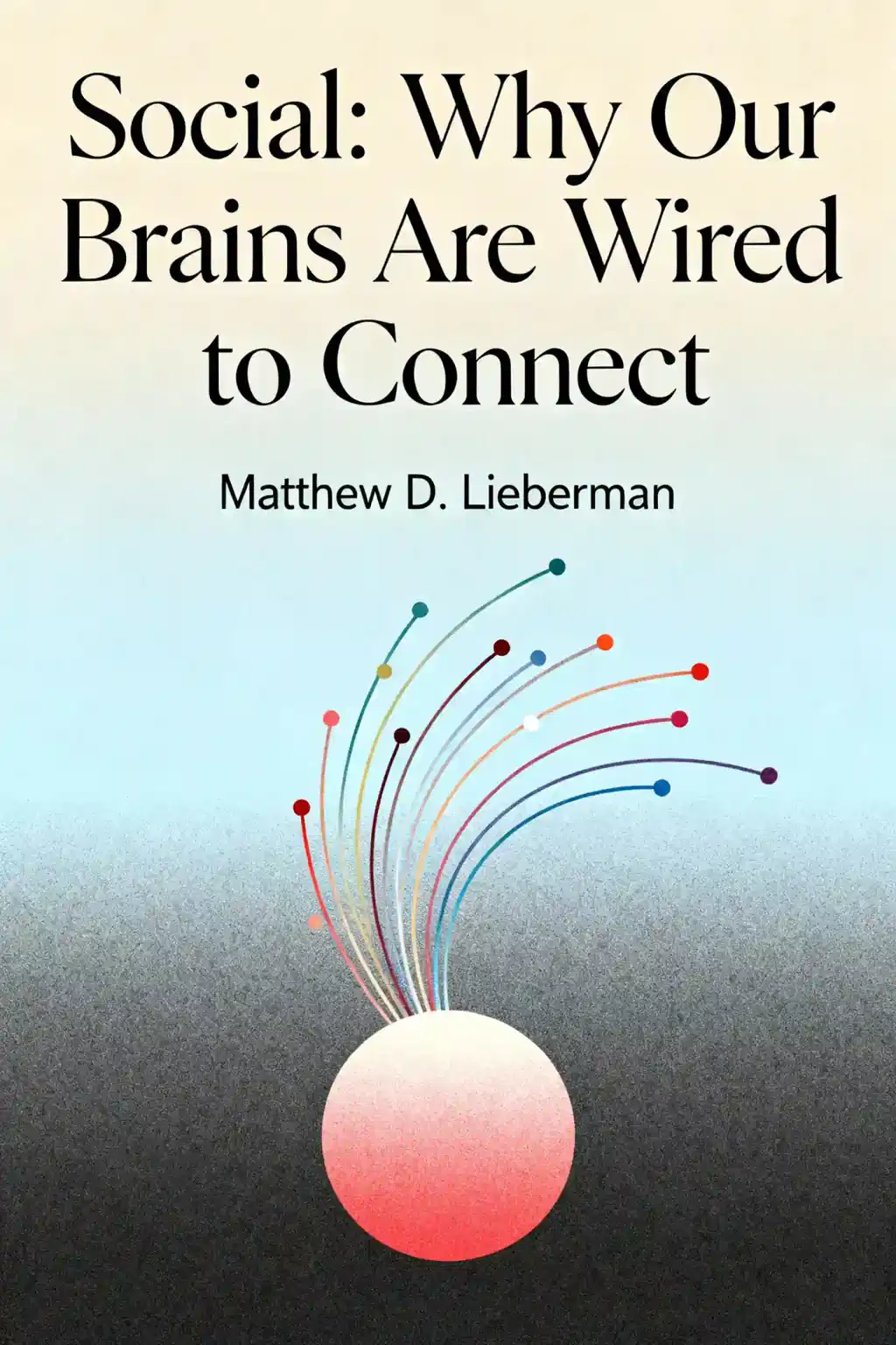 Social: Why Our Brains Are Wired to Connect