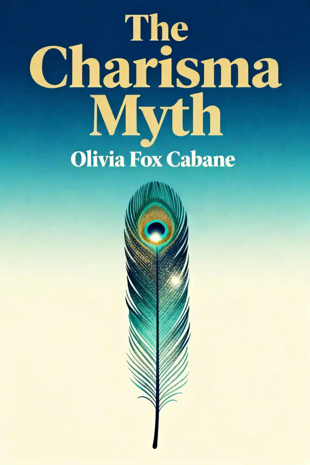 The Charisma Myth: How Anyone Can Master the Art and Science of Personal Magnetism