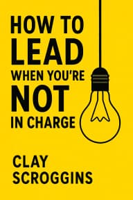 How to Lead When You're Not in Charge cover