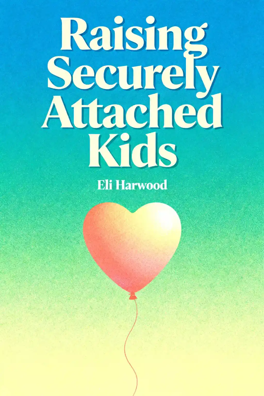 Raising Securely Attached Kids book cover