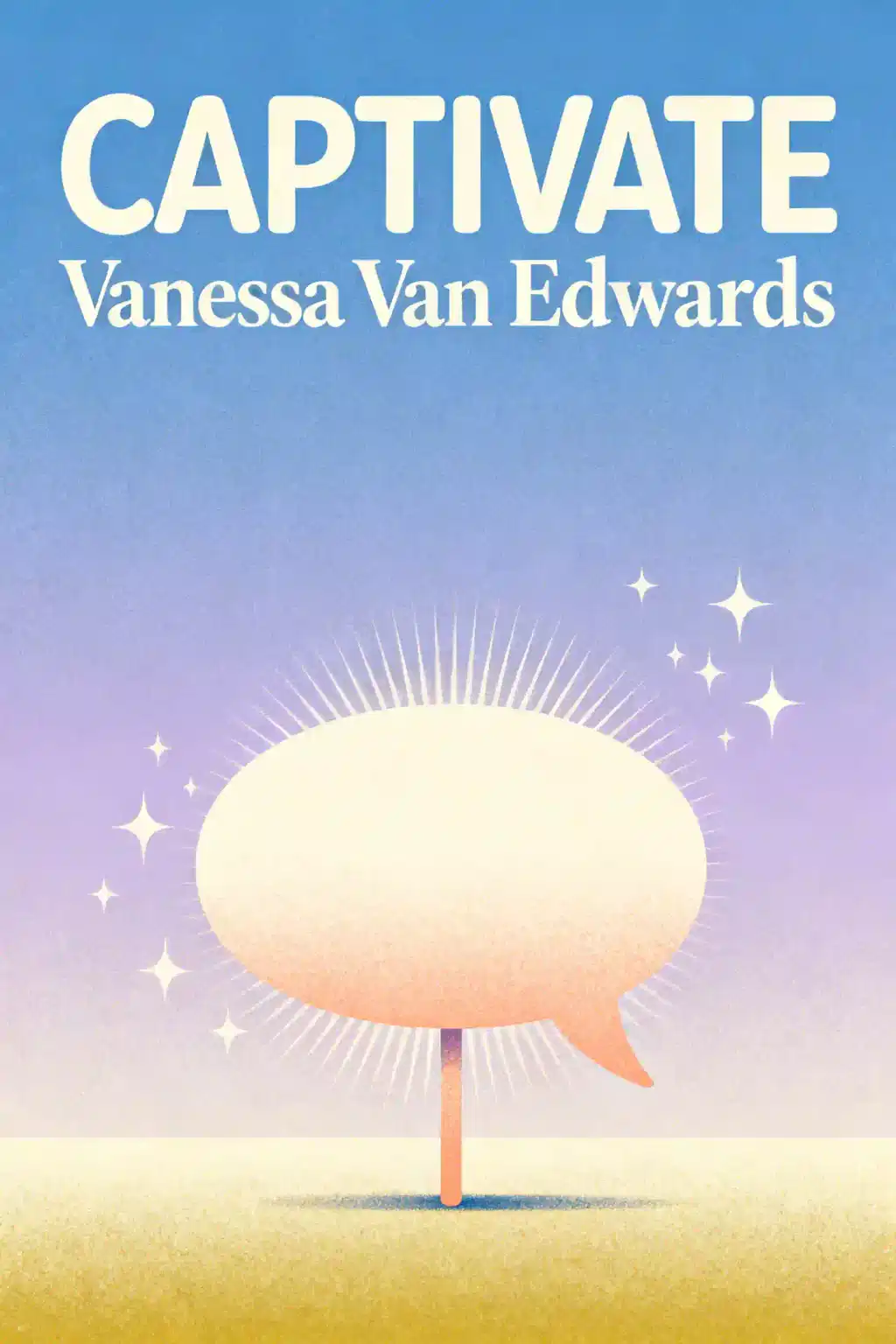 Captivate: The Science of Succeeding with People