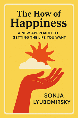 The How of Happiness: A Scientific Approach to Getting the Life You Want
