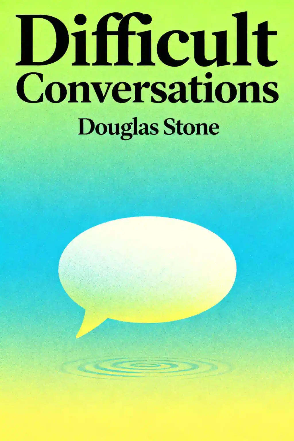 Difficult Conversations: How to Discuss What Matters Most