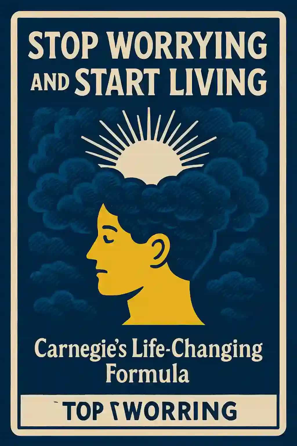 Stop Worrying and Start Living: Carnegie's Life-Changing Formula