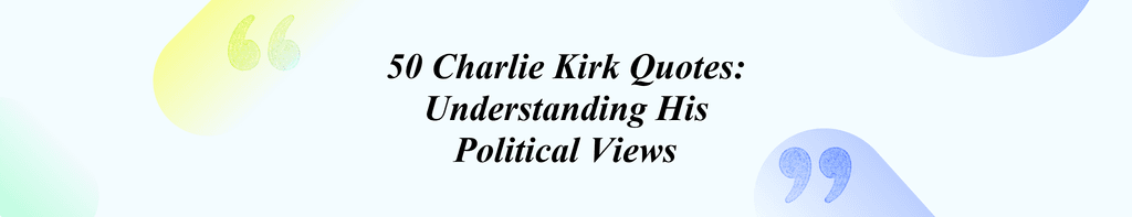 50 Charlie Kirk Quotes: Understanding His Political Views