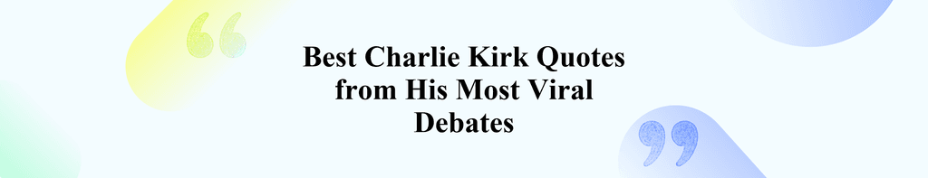 Best Charlie Kirk Quotes from His Most Viral Debates