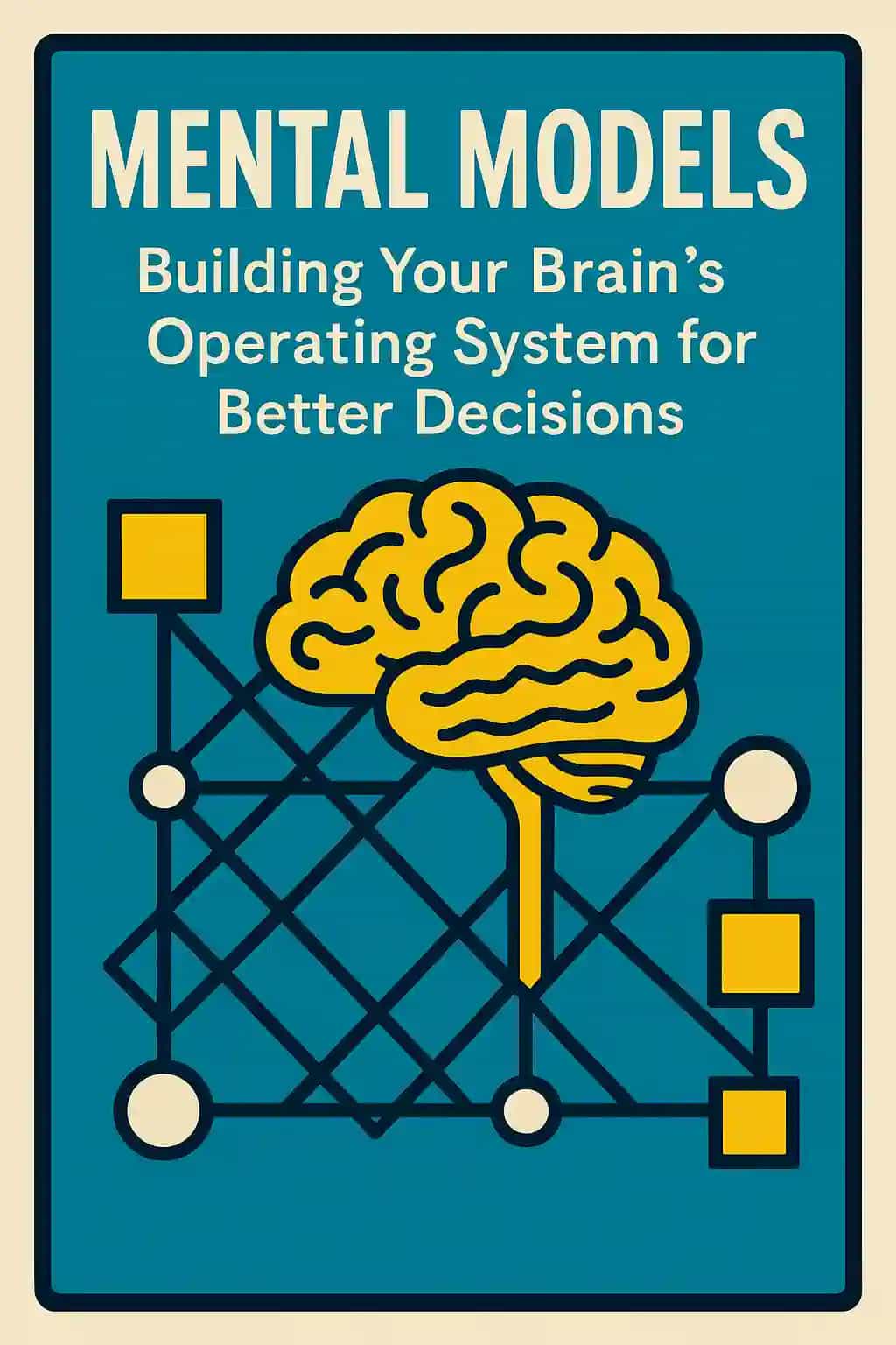 Mental Models: Building Your Brain's Operating System for Better Decisions